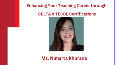 2026-07-23 11:00:00 K J Somaiya School of Education Webinar on Enhancing Your Teaching Career Through CELTA & TESOL Certificates by Nimarta Khurana 