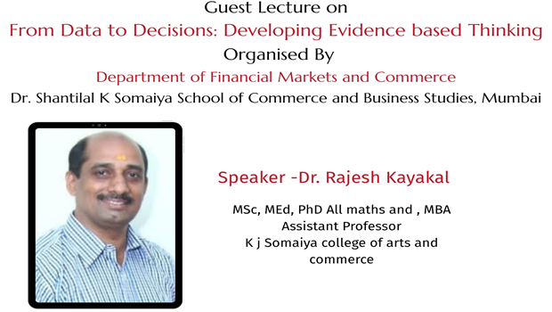 2026-10-01 13:00:00 Dr. Shantilal K Somaiya School of Commerce and Business Studies Guest Lecture - From Data to Decisions : Developing Evidence based Thinking
